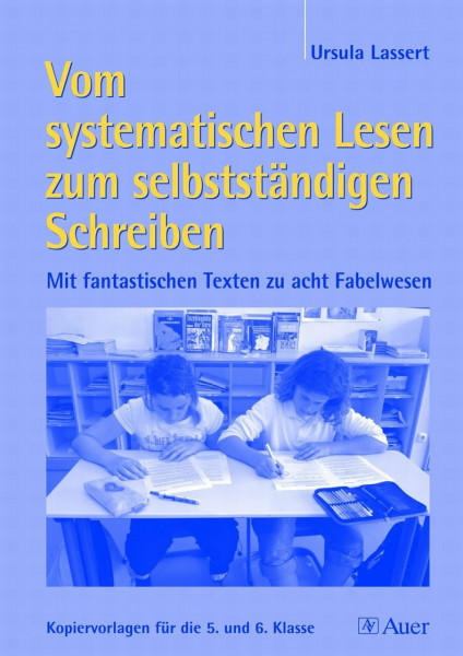 Vom systematischen Lesen zum selbstständigen Schreiben - Kopiervorlagen 5. und 6. Klasse