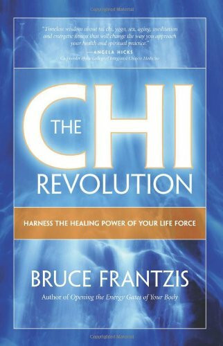 The CHI Revolution: Harnessing the Healing Power of Your Life Force