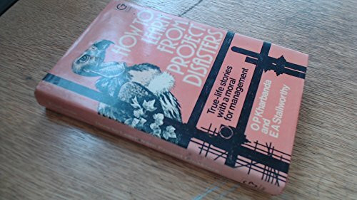 How to Learn from Project Disasters: True-life Horror Stories with a Moral for Management