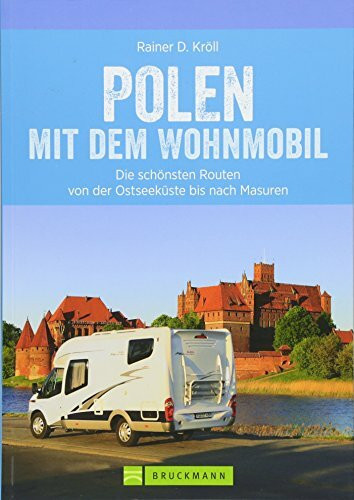 Polen Wohnmobil: Polen Nord mit dem Wohnmobil. Die schönsten Routen von der Ostseeküste bis nach Masuren. Ein Wohnmobilreiseführer für den Norden Polens. Mit Tipps zu Stellplätzen und GPS-Daten.