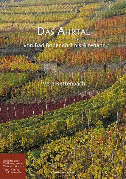 Das Ahrtal: Von Bad Bodendorf bis Altenahr: Von Bad Bodendorf bis Altenahr. Berichte über Wellness, Wein, Wandern & mehr. Tipps & Infos zur Rotweinahr