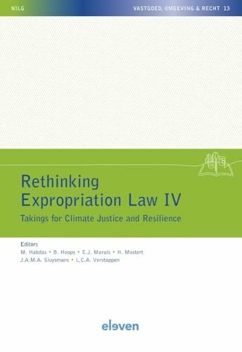 Rethinking Expropriation Law IV: Takings for Climate Justice and Resilience (Nilg - Vastgoed, Omgeving En Recht, 13)