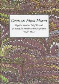 Constanze Nissen-Mozart. TageBuch meines Briefwechsels in Betref der Mozartischen Biographie (1828-1