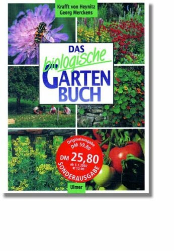 Das biologische Gartenbuch: Gemüse, Obst, Blumen, Rasen auf biologisch-dynamischer Grundlage