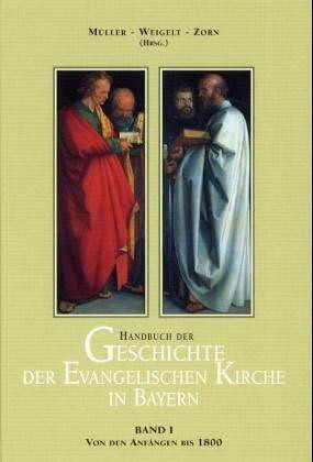 Handbuch der Geschichte der evangelischen Kirche in Bayern: Band 1: Von den Anfängen des Christentums bis zum Ende des 18. Jahrhunderts