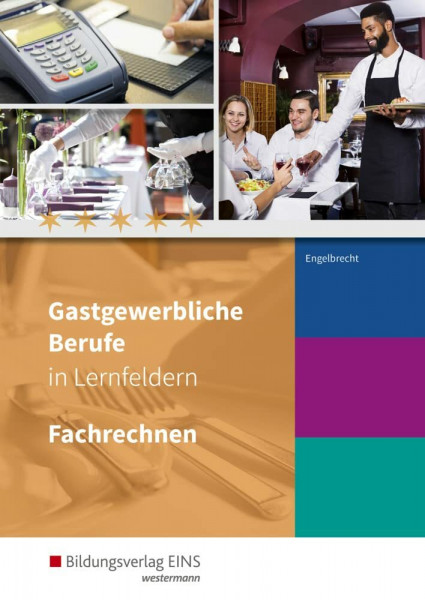 Gastgewerbliche Berufe in Lernfeldern: Fachrechnen Schülerband (Gastgewerbliche Berufe: Hotelfachmann/-fachfrau, Restaurantfachmann/-fachfrau, ... Systemgastronomie, Fachkraft im Gastgewerbe)