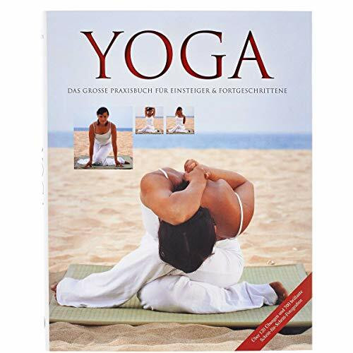 Yoga: Das große Praxisbuch für Einsteiger & Fortgeschrittene: Das grosse Praxisbuch für Einsteiger & Fortgeschrittene. Über 120 Übungen und 700 brillante Schritt-für-Schritt-Fotografien