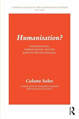 Humanisation?: Psychoanalysis, Symbolisation, and the Body of the Unconscious