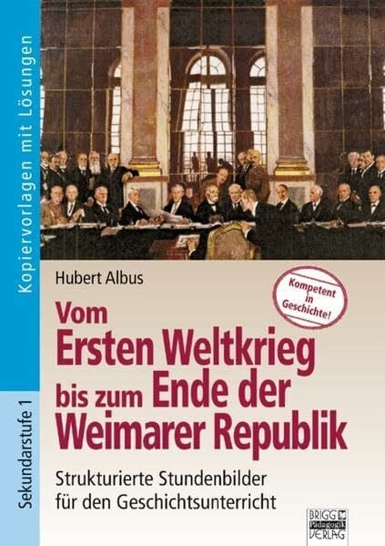 Kompetent in Geschichte: Vom Ersten Weltkrieg bis zum Ende der Weimarer Republik: Kopiervorlagen mit Lösungen