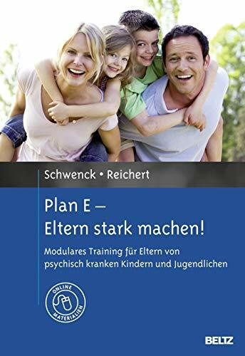 Plan E - Eltern stark machen!: Modulares Training für Eltern von psychisch kranken Kindern und Jugendlichen. Mit Online-Materialien