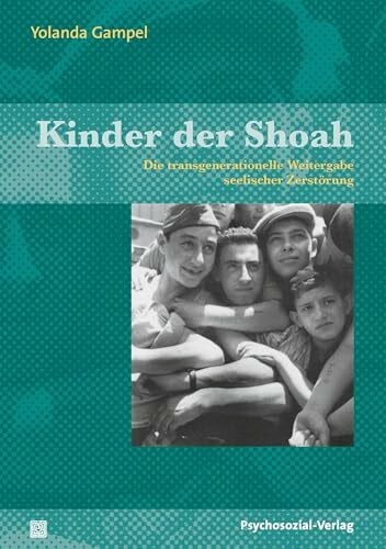 Kinder der Shoah: Die transgenerationelle Weitergabe seelischer Zerstörung (Therapie & Beratung)