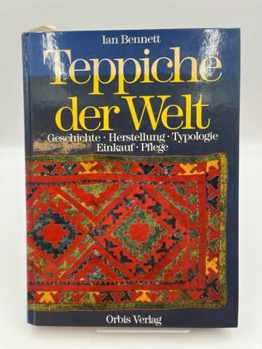 Teppiche der Welt. Geschichte, Herstellung, Typologie. Einkauf, Pflege