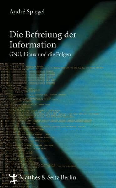 Die Befreiung der Information. GNU, Linux und die Folgen