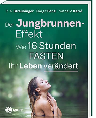 Der Jungbrunnen-Effekt: Wie 16 Stunden FASTEN ihr Leben verändert. Inkl Mentaltechniken für leichtes Gelingen!