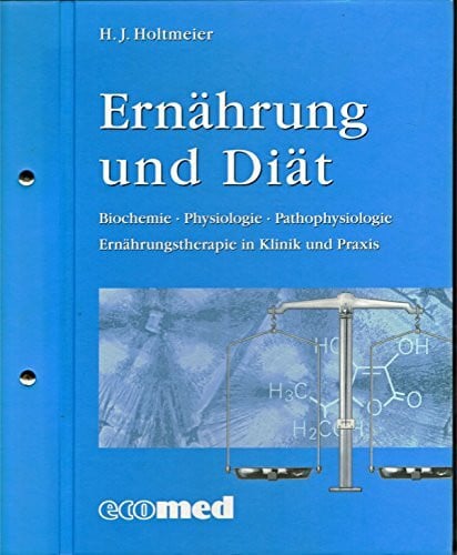 Ernährung und Diät - Biochemie, Physiologie, Pathophysiologie, Ernährungstherapie in Klinik und Praxis