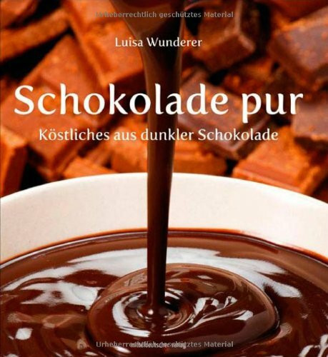 Schokolade pur: Köstliches aus dunkler Schokolade