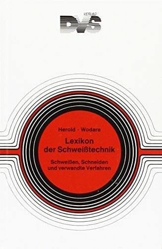 Lexikon der Schweisstechnik: Schweissen, Schneiden und verwandte Verfahren