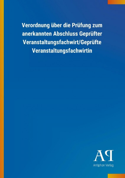 Verordnung über die Prüfung zum anerkannten Abschluss Geprüfter Veranstaltungsfachwirt/Geprüfte Vera