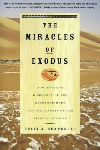 MIRACLES EXODUS: A Scientist's Discovery of the Extraordinary Natural Causes of the Biblical Stories