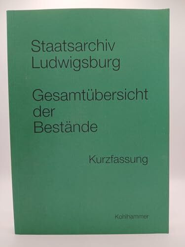 Staatsarchiv Ludwigsburg, Gesamtübersicht der Bestände: Kurzfassung. Stand: 1. Januar 1995 (Werkhefte der Staatlichen Archivverwaltung Baden-Württemberg / Serie C Staatsarchiv Ludwigsburg)