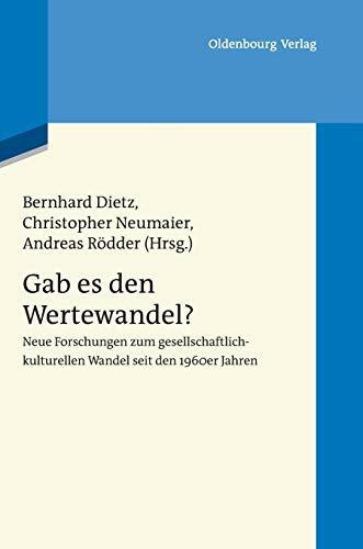 Gab es den Wertewandel?: Neue Forschungen zum gesellschaftlich-kulturellen Wandel seit den 1960er Jahren (Wertewandel im 20. Jahrhundert, 1, Band 1)