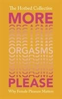 More Orgasms Please: Why Female Pleasure Matters More Orgasms Please: Why Female Pleasure Matters