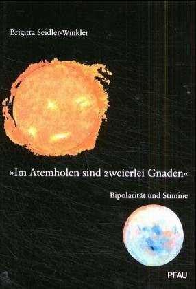 "Im Atemholen sind zweierlei Gnaden": Bipolarität und Stimme