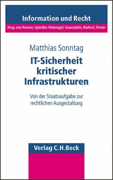 IT-Sicherheit kritischer Infrastrukturen: Von der Staatsaufgabe zur rechtlichen Ausgestaltung (Schriftenreihe Information und Recht)