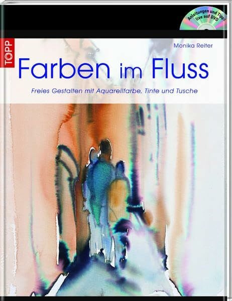 Farben im Fluss: Freies Gestalten mit Aquarellfarben, Tinte und Tusche (Künstlerwerkstatt)