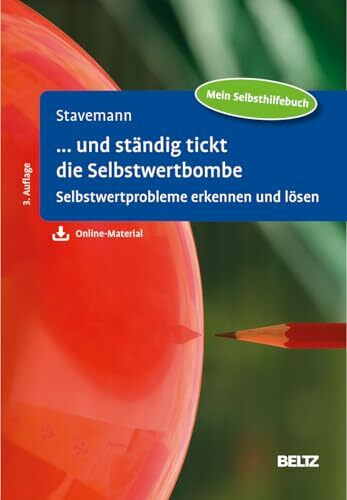 ... und ständig tickt die Selbstwertbombe: Selbstwertprobleme erkennen und lösen. Mit Online-Material
