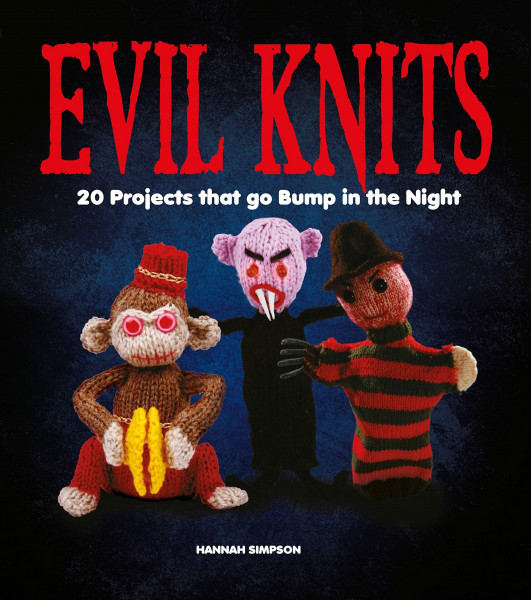 Evil Knits: 20 Projects that go Bump in the Night