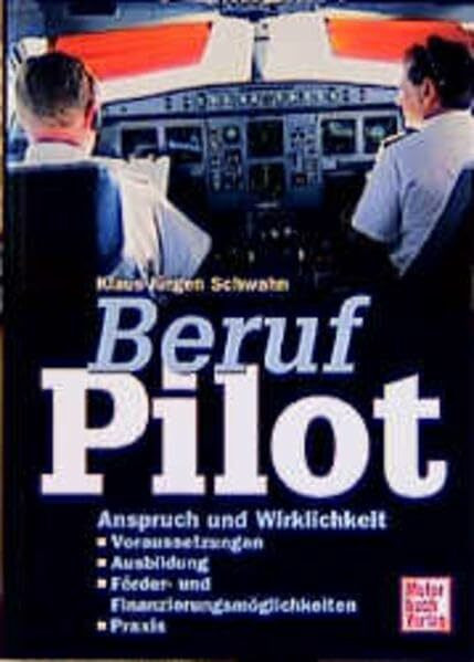 Beruf Pilot: Voraussetzungen, Einstellungstests, Ausbildung, Förder- und Finanzierungsmöglichkeiten, Praxis, wichtige Anschriften
