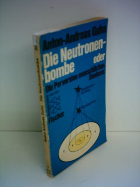 Die Neutronenbombe oder Die Perversion menschlichen Denkens.