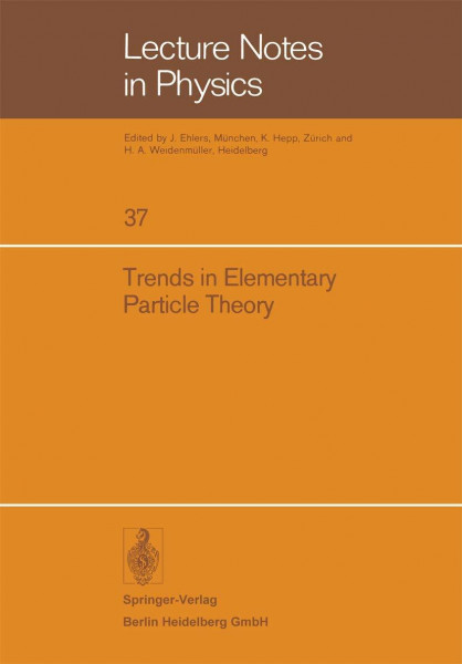 Trends in Elementary Particle Theory: International Summer Institute on Theoretical Physics in Bonn 1974 (Lecture Notes in Physics, 37, Band 37)