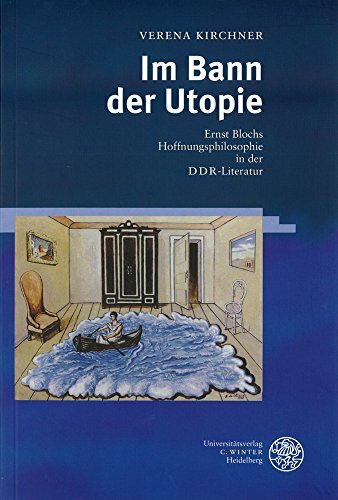 Im Bann der Utopie: Ernst Blochs Hoffnungsphilosophie in der DDR-Literatur (Beiträge zur neueren Literaturgeschichte)