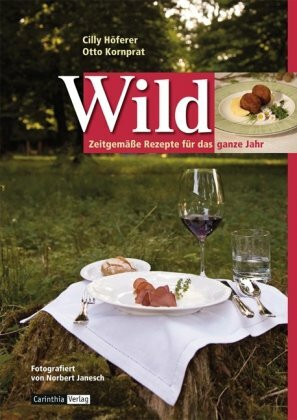 Wild: Zeitgemäße Rezepte für das ganze Jahr