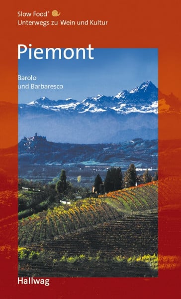 Piemont, Barolo und Barbaresco Unterwegs zu Wein und Kultur: (Hallwag Gastronomische Reiseführer)