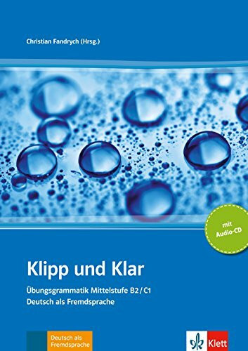 Klipp und Klar Übungsgrammatik Mittelstufe B2/C1: Übungsgrammatik Mittelstufe Deutsch (B2/C1). Buch + Audio-CD. Buch + Audio-CD: Ubungsgrammatik Mittelstufe Deutsch B2/C1 mit CD