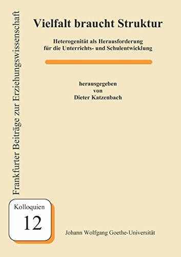 Vielfalt braucht Struktur: Heterogenität als Herausforderung für die Unterrichts- und Schulentwicklung (Frankfurter Beiträge zur Erziehungswissenschaft)