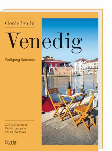 Genießen in Venedig: 200 kulinarische Verführungen in der Serenissima und der Lagune