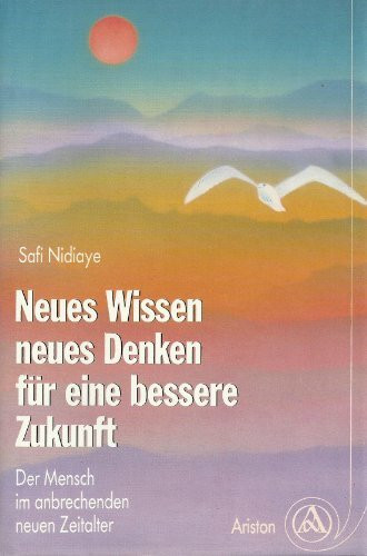 Neues Wissen, neues Denken, für eine bessere Zukunft. Der Mensch im anbrechenden neuen Zeitalter