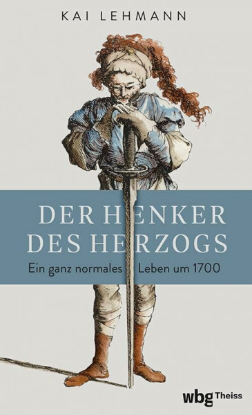 Der Henker des Herzogs: Ein ganz normales Leben um 1700