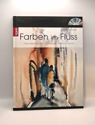 Farben im Fluss: Freies Gestalten mit Aquarellfarben, Tinte und Tusche (Künstlerwerkstatt)