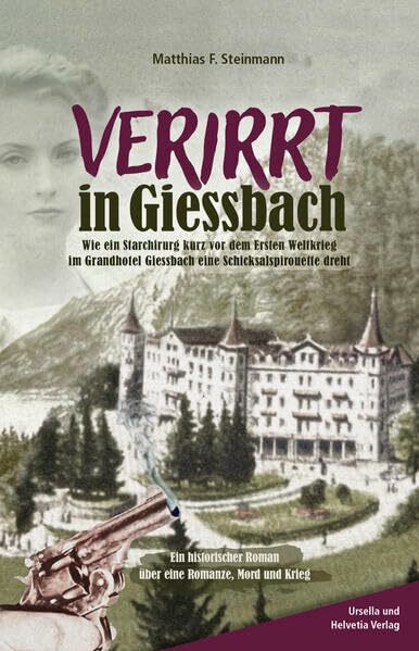 Verirrt in Giessbach: Wie ein Starchirurg kurz vor dem ersten Weltkrieg im Grand Hotel eine Schicksalspirouette dreht. Ein historischer Kriminalroman