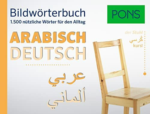 PONS Bildwörterbuch Arabisch: Die wichtigsten Begriffe und Redewendungen in topaktuellen Bildern für den Alltag: 1.500 nützliche Wörter für den Alltag