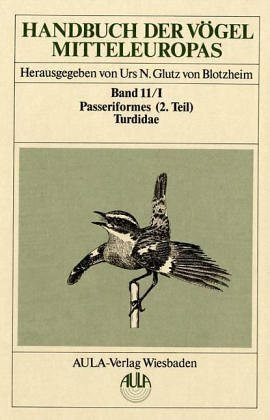 Handbuch der Vögel Mitteleuropas, 14 Bde. in Tl.-Bdn., Reg.-Bd. u. Kompendium, Bd.11/1, Passeriformes: Passeriformes. 2. Teil - Turdidae / Schmätzer + Verwandte. Etithacinae