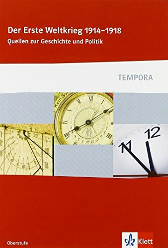 Der Erste Weltkrieg 1914 - 1918: Quellen zur Geschichte und Politik Klasse 10-13 (TEMPORA)