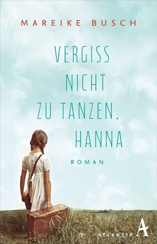 Vergiss nicht zu tanzen, Hanna: Roman | Ein Buch, ein Geheimnis und die Suche nach einer verlorenen Schwester