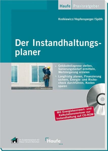 Der Instandhaltungsplaner: Von der Feststellung des Ist-Zustandes einzelner Gewerke über den Energiecheck bis zum Reparaturbedarf (Haufe Praxisratgeber)