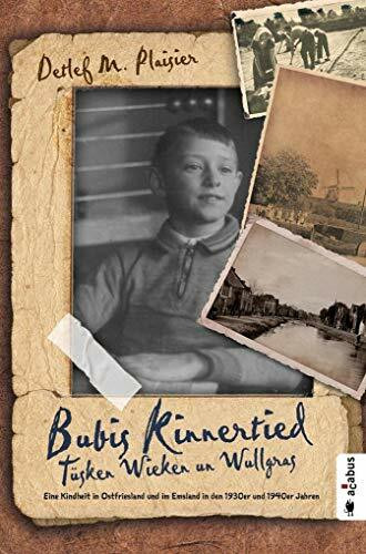 Bubis Kinnertied. Tüsken Wieken un Wullgras: Eine Kindheit in Ostfriesland und im Emsland in den 1930er und 1940er Jahren